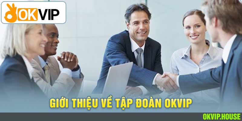 Okvip được biết đến như một tập đoàn giải trí triệu đô của châu Á