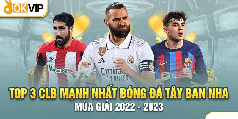 Tổng hợp 3 đội bóng Tây Ban Nha mạnh nhất hiện nay