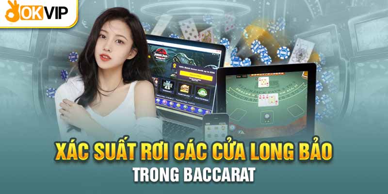 Tỷ lệ ăn cược khi chơi con cái long bảo Baccarat rất cao